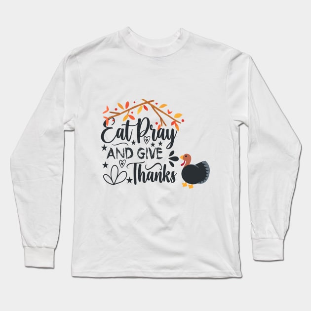 eat pray and give thanks thanksgiving design Long Sleeve T-Shirt by duddleshop